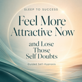 Feel More Attractive Now and Lose Those Self Doubts