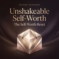 Unshakeable Self-Worth - The Self-Worth Reset